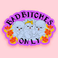 Bad Bitches Only Sticker – Empowering Vinyl Confidence Decal (3”)
