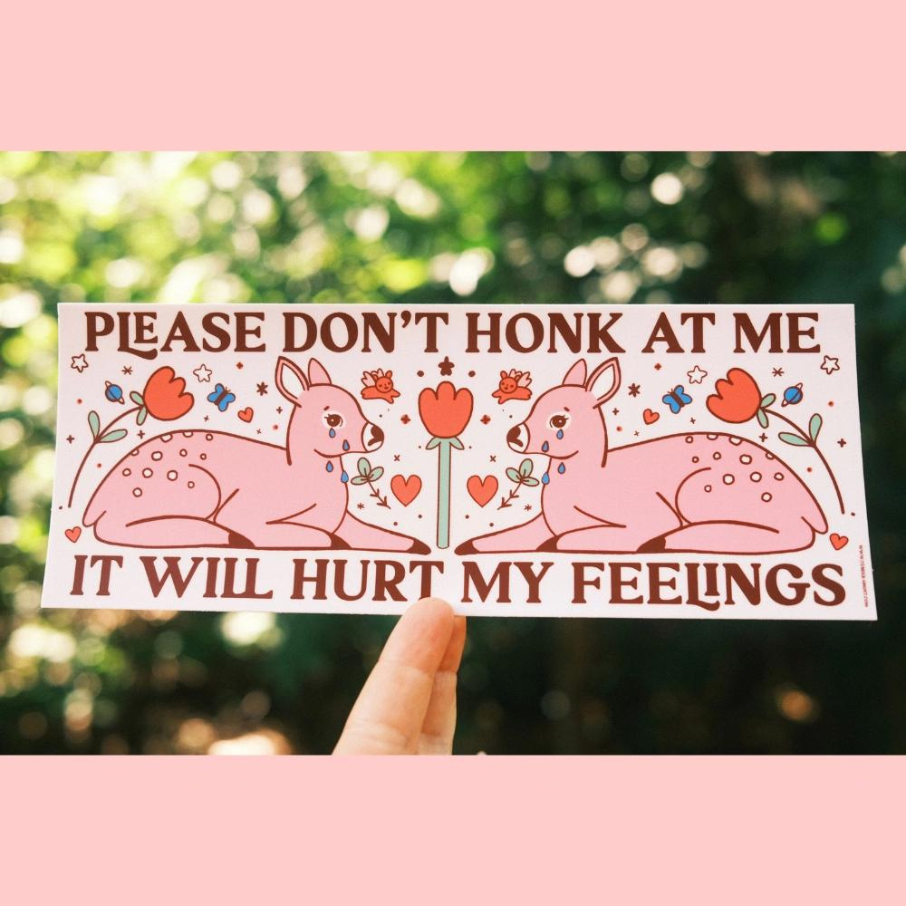 ‘Don’t Honk At Me; It Will Hurt My Feelings’ Bumper Sticker